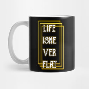 Life Is Never Flat Mug